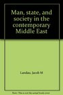 Man state and society in the contemporary Middle East