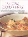 Slow Cooking: 150 Delicious Simple-To-Make Recipes Shown In 250 Stunning Photographs: Soups, Stews, Casseroles, Roasts, Comforting Hot-Pots, And Easy One-Pot Meals