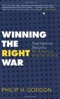 Winning the Right War The Path to Security for America and the World