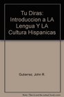 Tu Diras Introduccion a LA Lengua Y LA Cultura Hispanicas