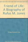 Friend of Life A Biography of Rufus M Jones