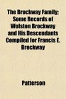 The Brockway Family Some Records of Wolston Brockway and His Descendants Compiled for Francis E Brockway