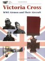 Victoria Cross WW I WWI Airmen and Their Aircraft