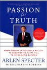 Passion for Truth From Finding Jfk's Single Bullet to Questioning Anita Hill to Impeaching Clinton