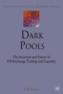 Dark Pools The Structure and Future of OffExchange Trading and Liquidity