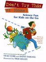 Don't Try This at Home Science Fun for Kids on the Go