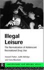 Illegal Leisure The Normalization of Adolescent Recreational Drug Use