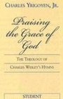 Praising The God of Grace The Theology Of Charles Wesley's Hymns Participant