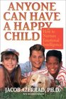 Anyone Can Have a Happy Child New and Revised  The Simple Secret of Positive Parenting