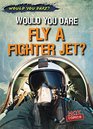 Would You Dare Fly a Fighter Jet