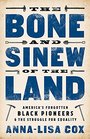 The Bone and Sinew of the Land America's Forgotten Black Pioneers and the Struggle for Equality