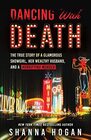 Dancing with Death The True Story of a Glamorous Showgirl Her Wealthy Husband and a Horrifying Murder