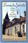 French Spirits A House a Village and a Love Affair in Burgundy