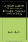 Complete Guide to Videocassette Recorder Operation and Servicing