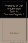 Worterbuch Der Industriellen Technik/Dictionary of Engineering and Technolgy Bilingual