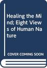 Healing the Mind Eight Views of Human Nature