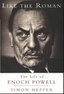 Like the Roman The Life of Enoch Powell