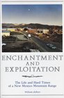 Enchantment and Exploitation The Life and Hard Times of a New Mexico Mountain Range