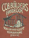 The Cob Builders Handbook You Can HandSculpt Your Own Home