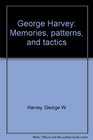 George Harvey Memories Patterns and Tactics