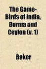 The GameBirds of India Burma and Ceylon