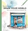Draw Your World: How to Sketch and Paint Your Remarkable Life
