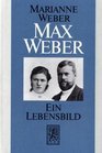 Max Weber Ein Lebensbild
