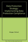 Data Protection Strategy Implementing Data Protection Compliance