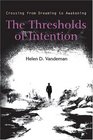 The Thresholds of Intention  Crossing from Dreaming to Awakening
