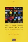 Kodak Guide to Shooting Great Travel Pictures  How to Take Travel Pictures Like a Pro With 250 Color Photos and 90 Tips