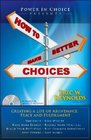 How To Make Better Choices Creating a Life of Abundance Peace and Fulfillment
