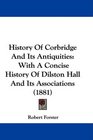 History Of Corbridge And Its Antiquities With A Concise History Of Dilston Hall And Its Associations