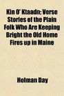 Kin O' Ktaadn Verse Stories of the Plain Folk Who Are Keeping Bright the Old Home Fires up in Maine