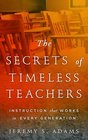 The Secrets of Timeless Teachers Instruction that Works in Every Generation