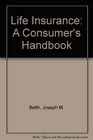 Life Insurance A Consumer's Handbook