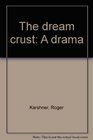 The dream crust A drama