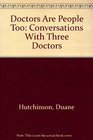 Doctors Are People Too Conversations With Three Doctors