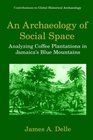 An Archaeology of Social Space Analyzing Coffee Plantations in Jamaica's Blue Mountains