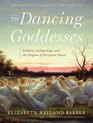 The Dancing Goddesses Folklore Archaeology and the Origins of European Dance