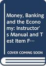 Money Banking and the Economy Instructor's Manual and Test Item File to 6re