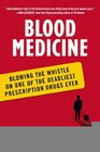 Blood Medicine Blowing the Whistle on One of the Deadliest Prescription Drugs Ever