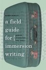 A Field Guide for Immersion Writing Memoir Journalism and Travel