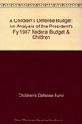 A Children's Defense Budget An Analysis of the President's Fy 1987 Federal Budget  Children