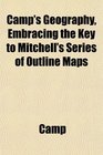 Camp's Geography Embracing the Key to Mitchell's Series of Outline Maps