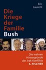 Die Kriege der Familie Bush Die wahren Hintergrnde des IrakKonflikts