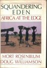 Squandering Eden Africa at the Edge
