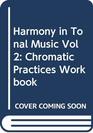 Harmony in Tonal Music Vol 2 Chromatic Practices Workbook