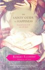 The Saints' Guide to Hapiness Practical Lessons in the Life of the Spirit
