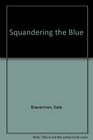 Squandering the Blue