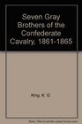 Seven Gray Brothers of the Confederate Cavalry 18611865